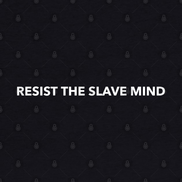 Resist the slave mind by YungBick